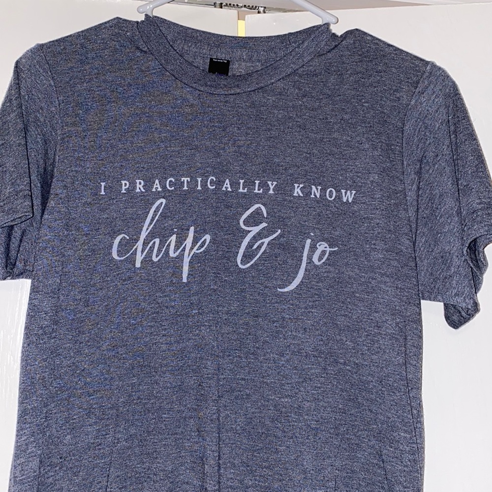 “I practically know Chip & Jo” T-shirt